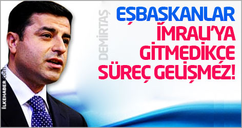 Demirtaş: Eşbaşkanlar İmralı'ya gitmedikçe süreç gelişmez!