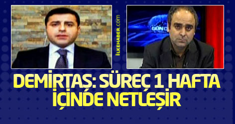 Demirtaş: Süreç 1 hafta içinde netleşir!