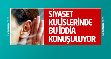 Siyaset kulislerinde bu iddia konuşuluyor!