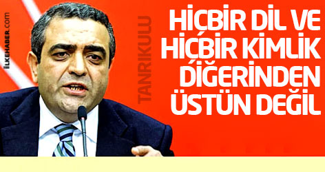 Tanrıkulu: Hiçbir dil ve hiçbir kimlik diğerinden üstün değil