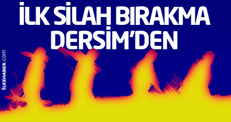 İlk silah bırakma Dersim’den!