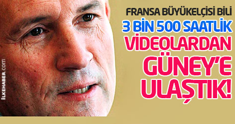 Fransa Büyükelçisi: 3 bin 500 saatlik videolardan Güney'e ulaştık!
