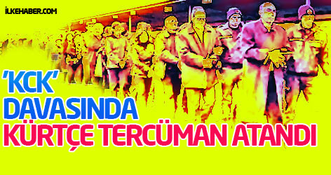 'KCK' davasında Kürtçe tercüman atandı