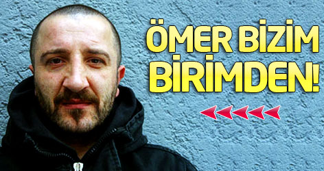 Ömer bizim birimden!