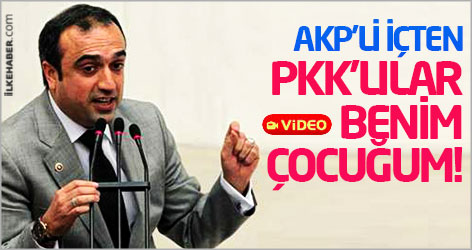 AKP'li İçten: PKK'lılar benim çocuğum!