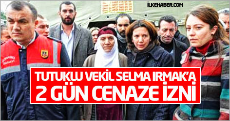 Tutuklu vekil Selma Irmak'a 2 gün cenaze izni