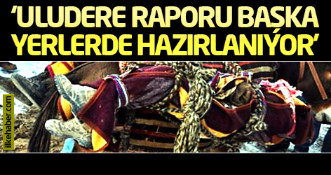 CHP'li Levent Gök: Uludere raporu başka yerlerde hazırlanıyor!