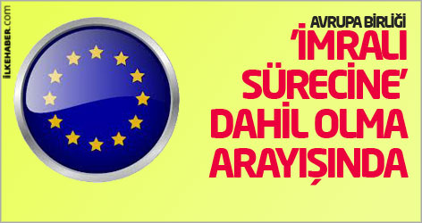 Avrupa Birliği 'İmralı sürecine' dahil olma arayışında