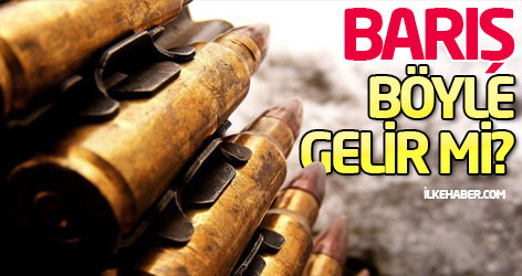 Barış böyle gelir mi?