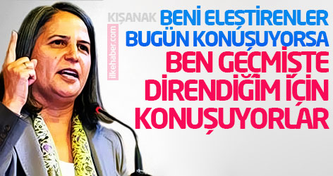 Kışanak: Beni eleştirenler bugün konuşuyorsa, ben geçmişte direndiğim için konuşuyorlar