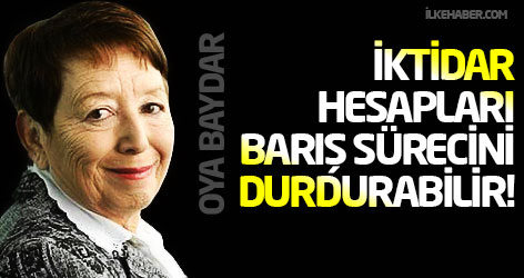 Oya Baydar: İktidar hesapları barış sürecini durdurabilir!