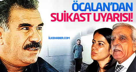 Öcalan'dan suikast uyarısı!