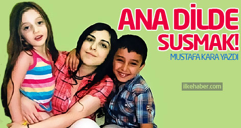 Ana dilde susmak!