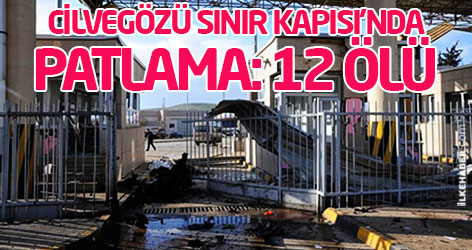 Cilvegözü Sınır Kapısı'nda patlama:12 ölü