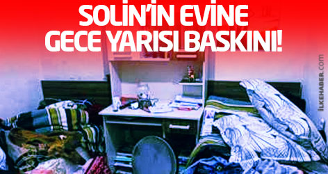 Solin'in evine gece yarısı baskını!