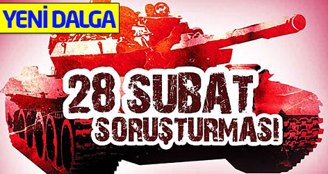 28 Şubat Soruşturması'nda yeni dalga