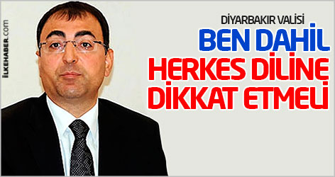 Diyarbakır Valisi: Ben dahil herkes diline dikkat etmeli