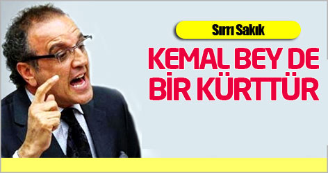 Sırrı Sakık: Kemal Bey de bir Kürttür!