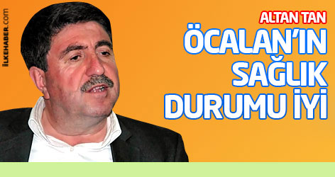 Altan Tan: Öcalan'ın sağlık durumu iyi