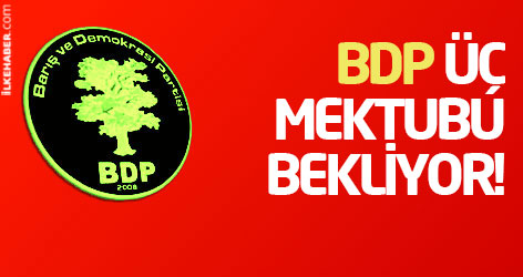 BDP üç mektubu bekliyor!