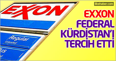 Exxon, Federal Kürdistan'ı tercih etti