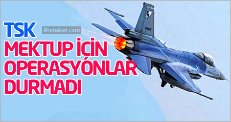 TSK: Mektup için operasyonlar durmadı
