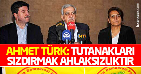 Ahmet Türk: Tutanakları sızdırmak ahlaksızlıktır