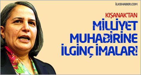 Kışanak'tan Milliyet muhabirine ilginç imalar!