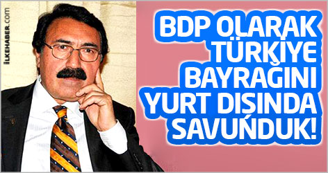 BDP'li Canan: BDP olarak Türkiye bayrağını yurt dışında savunduk!