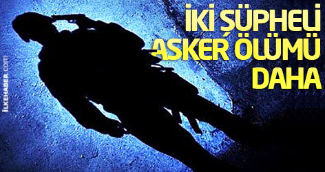 İki şüpheli asker ölümü daha
