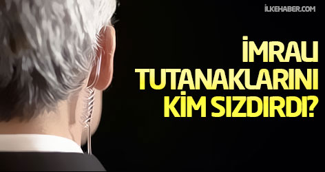 İmralı tutanaklarını kim sızdırdı?