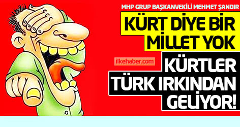 MHP'li Şandır: Kürt diye bir millet yok! Kürtler, Türk ırkından geliyor!