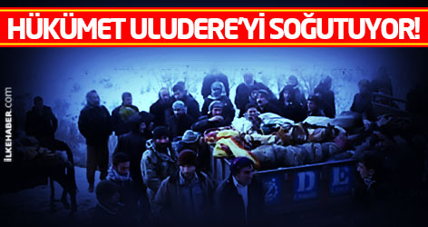 Hükümet Uludere’yi soğutuyor!