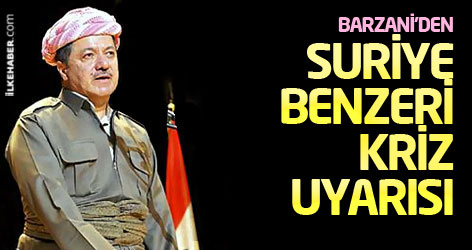 Barzani'den Suriye benzeri kriz uyarısı