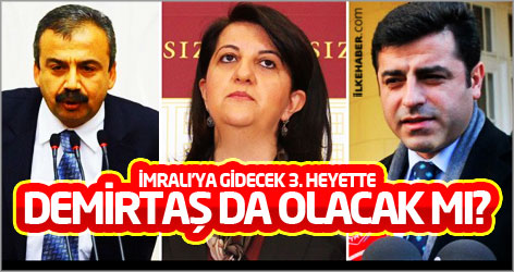 İmralı'ya gidecek 3. heyette Demirtaş da olacak mı?