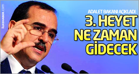 Adalet Bakanı: 3. heyet önümüzdeki hafta gidebilir