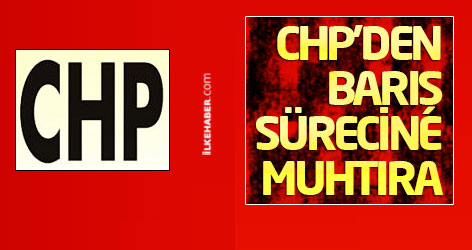 CHP’den barış sürecine muhtıra