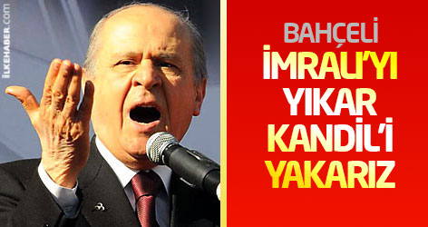 Bahçeli: İmralı'yı yıkar Kandil'i yakarız