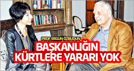 Prof. Ergun Özbudun: Başkanlığın Kürtlere yararı yok