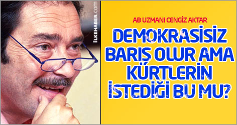 Demokrasisiz barış olur ama Kürtlerin istediği bu mu?