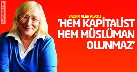 Alev Alatlı: Hem Kapitalist hem Müslüman olunmaz