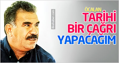Öcalan: Tarihi nitelikte bir çağrı yapacağım