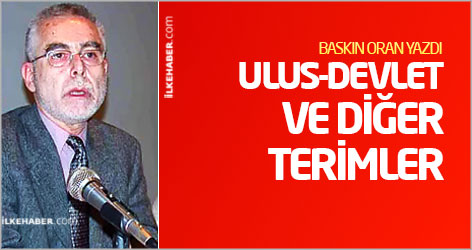 Baskın Oran yazdı: Ulus-devlet ve diğer terimler