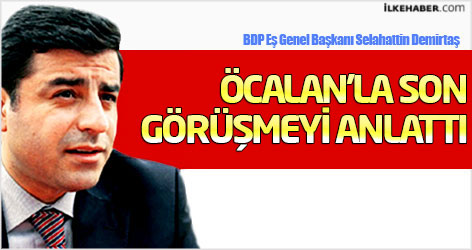 Demirtaş Öcalan'la yapılan son görüşmenin ayrıntılarını anlattı