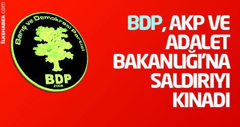 BDP, AKP ve Adalet Bakanlığı’na saldırıyı kınadı