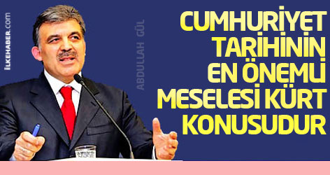 Gül: Cumhuriyet tarihinin en önemli meselesi Kürt konusudur