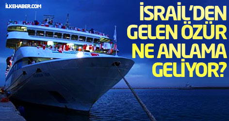 İsrail'den gelen özür ne anlama geliyor?