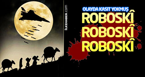 Olayda kasıt yokmuş: Roboskî... Roboskî... Roboskî...
