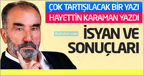 Hayettin Karaman yazdı: İsyan ve sonuçları