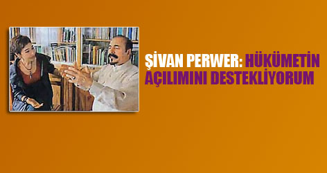 Şivan Perwer: ‘Hükümetin açılımını destekliyorum’